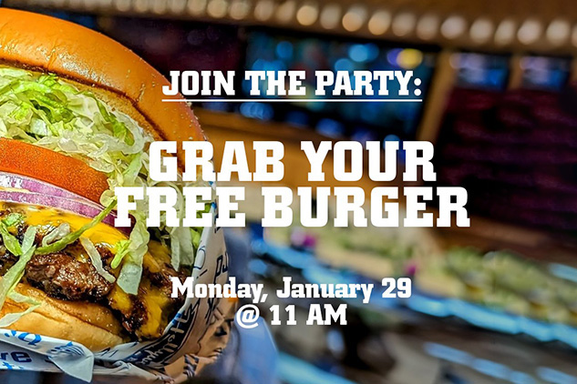 Grab your free burger - Monday, January 29, 2024 @ 11AM